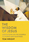 The Wisdom of Jesus - Meditations on the Gospels in Words and Paintings